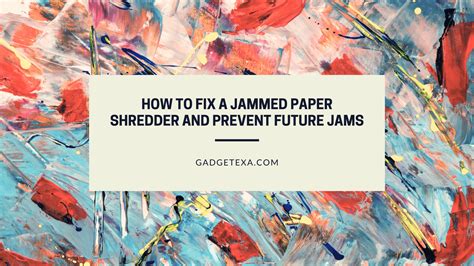How to Fix a Jammed Paper Shredder and Prevent Future Jams