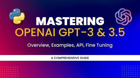 Mastering OpenAI GPT-3 & 3.5 : A Comprehensive Guide to Overview, API ...