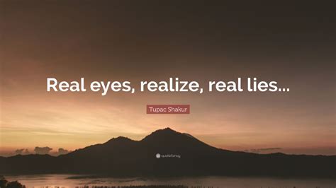 Tupac Shakur Quote: “Real eyes, realize, real lies...” (12 wallpapers) - Quotefancy
