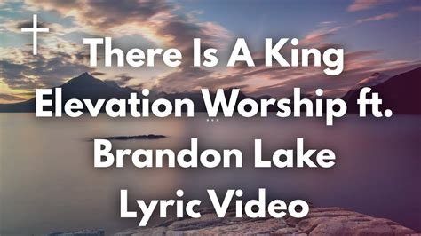 There Is A King - Elevation Worship ft Brandon Lake Lyrics - YouTube