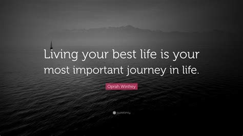 Oprah Winfrey Quote: “Living your best life is your most important ...