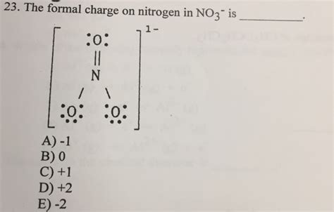 Solved 23. The formal charge on nitrogen in NO3" is 2 1 0 | Chegg.com