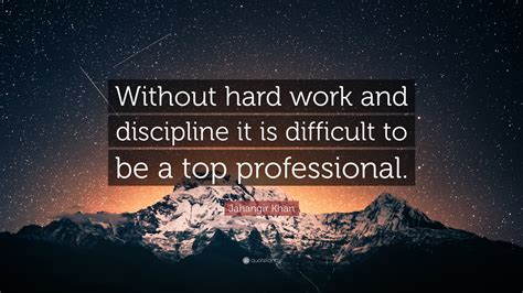 Jahangir Khan Quote: “Without hard work and discipline it is difficult ...