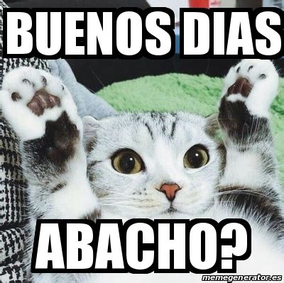 Meme Personalizado - buenos dias abacho? - 25149310