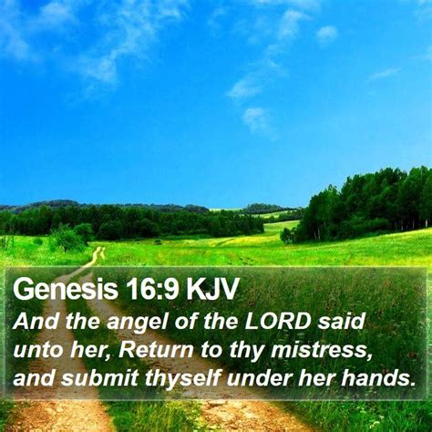 Genesis 16:9 KJV - And the angel of the LORD said unto her, Return