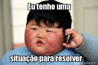 Meme Creator - Funny Eu tenho uma situação para resolver Meme Generator ...