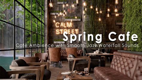 Spring Coffee Shop Ambience - Cafe Ambience with Smooth Jazz Music, Waterfall Sounds - Beve Coffee