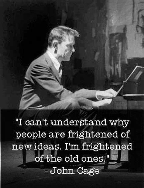 Out With The Old, In With The New | John cage, Inspirational words, Quotes to live by