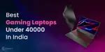 5 Best Gaming Laptop Options Under 40000 In India July 2024 | Cashify Laptops Blog