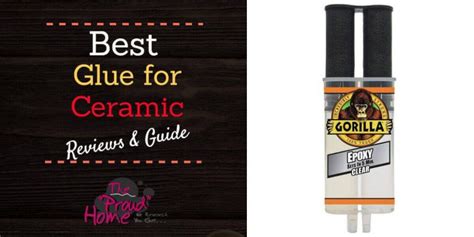 Best Glue for Ceramic in 2022 - Reviews and Guide - The Proud Home