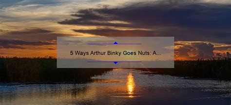 5 Ways Arthur Binky Goes Nuts: A Personal Story and Practical Solutions ...