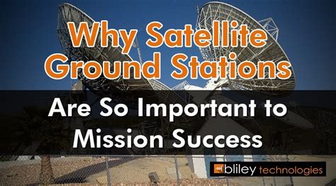 Why Satellite Ground Stations Are So Important to Mission Success