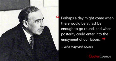 “Perhaps a day might come when…” John Maynard Keynes Quote