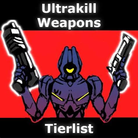 Create a Ultrakill Weapons Tierlist Tier List - TierMaker