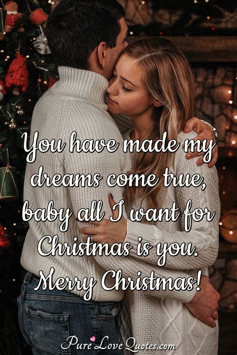 You have made my dreams come true, baby all I want for Christmas is you. Merry ... | PureLoveQuotes