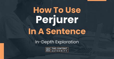 How To Use "Perjurer" In A Sentence: In-Depth Exploration