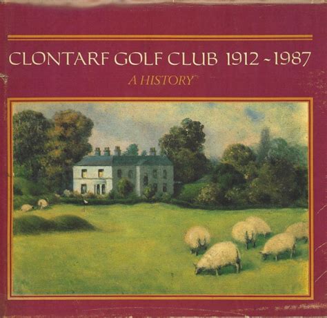 Clontarf Golf Club 1912 – 1987: A History – Irish Golf Archive