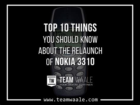 Top 10 things you should know about the relaunch of Nokia 3310 - Team Waale