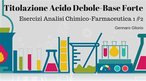 Titolazione Acido Debole - Base Forte | "Esercizi Svolti ACF1, #2" - YouTube