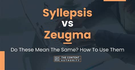 Syllepsis vs Zeugma: Do These Mean The Same? How To Use Them