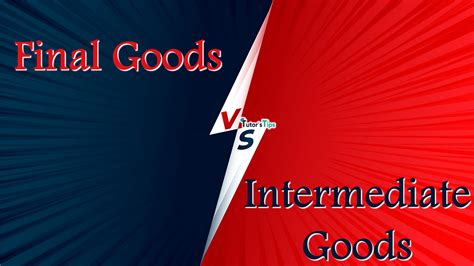 Difference between Final Goods and Intermediate Goods – Tutor's Tips