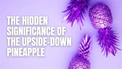 The Meaning Behind the Upside-Down Pineapple: More Than Just a Trend