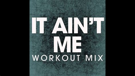 It Ain't Me (Workout Remix) - YouTube