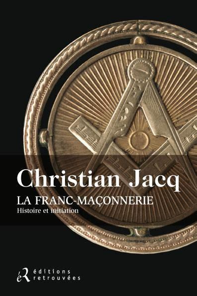 La franc-maçonnerie : histoire et initiation - Christian Jacq