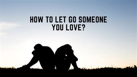 How To Let Go Someone You Love? - Demands Jobs.com