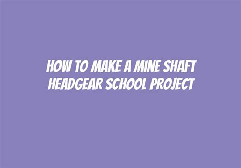 How To Make A Mine Shaft Headgear School Project? - Askly