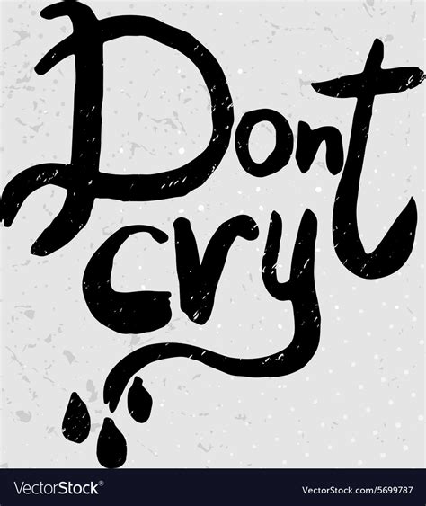 Dont cry - hand drawn quotes black on grunge Vector Image