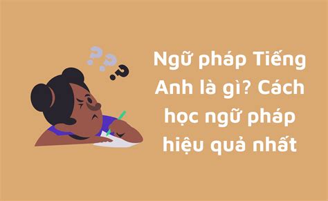 Ngữ pháp Tiếng Anh là gì? Cách học ngữ pháp hiệu quả nhất