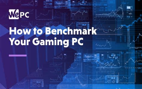 How to Benchmark Your Gaming PC - WePC.com