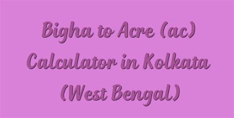 Bigha to Acre (ac) Calculator in Kolkata (West Bengal) - Simple Converter