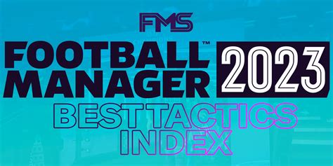 Best Football Manager 2023 Tactics Index • FMStory