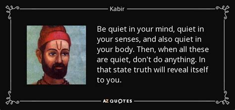 Kabir quote: Be quiet in your mind, quiet in your senses, and...