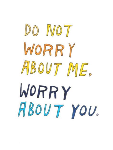 worry about yourself not me quotes - Nana Tiller