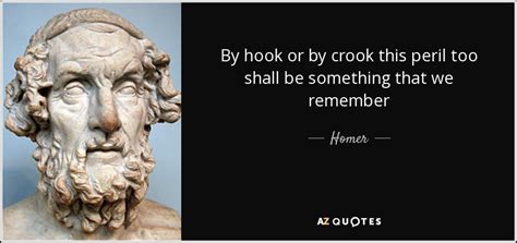 Homer quote: By hook or by crook this peril too shall be...