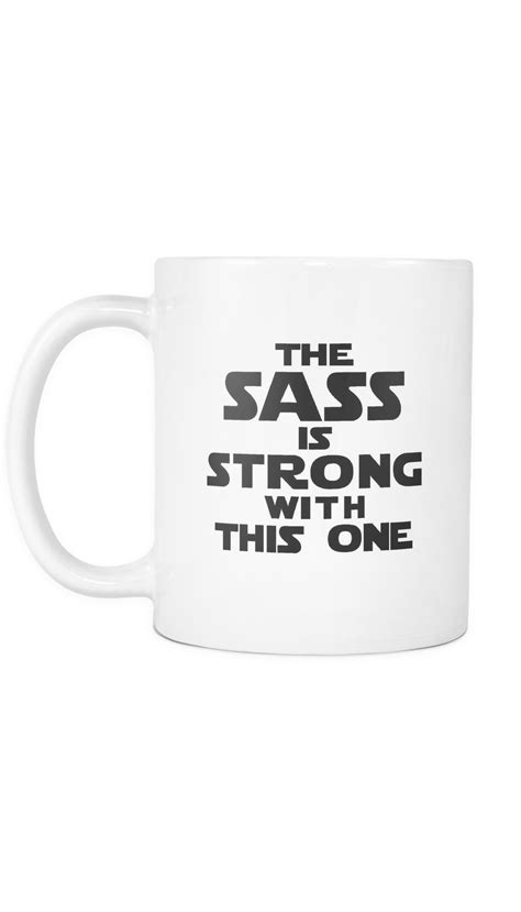 The Sass Is Strong With This One Mug Coffee Mug Quotes, Funny Coffee Mugs, Coffee Humor, Melitta ...