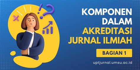 Komponen dalam Akreditasi Jurnal Ilmiah (Bagian 1) – UPT Jurnal