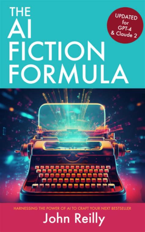 The AI Fiction Formula: Craft Compelling Novels with ChatGPT, Claude ...