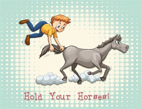 Hold your horses idiom | Premium Vector