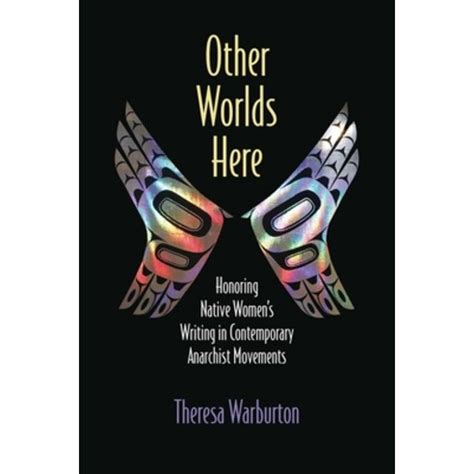 Other Worlds Here: Honoring Native Women''s Writing in Contemporary Anarchist M