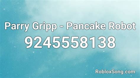 Parry Gripp - Pancake Robot Roblox ID - Roblox music codes