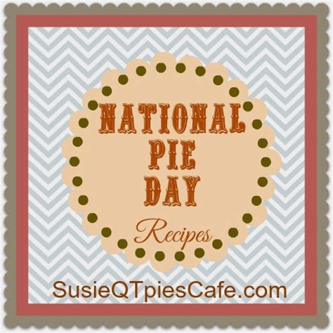 SusieQTpies Cafe: {January 23} National Pie Day Pie Recipes