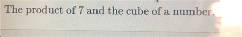 Solved: The product of 7 and the cube of a number. [Math]