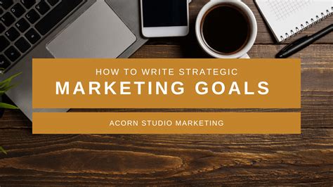 How to Write Strategic Marketing Goals — Acorn Studio Marketing & Co.