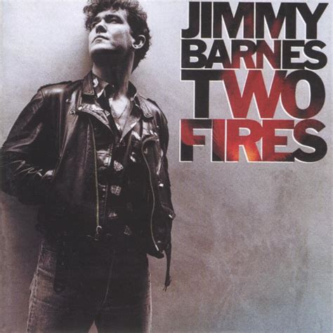 Jimmy Barnes - Two Fires Lyrics and Tracklist | Genius