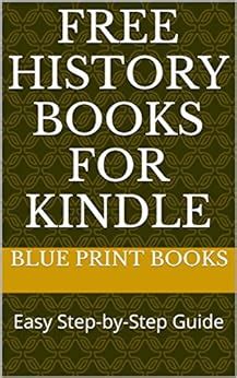 Amazon.com: Free History Books for Kindle: Easy Step-by-Step Guide eBook: Blue Print Books ...