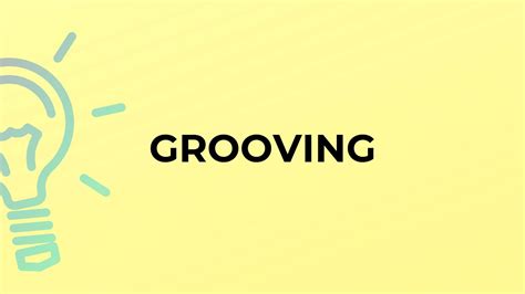 What is the meaning of the word GROOVING? - YouTube